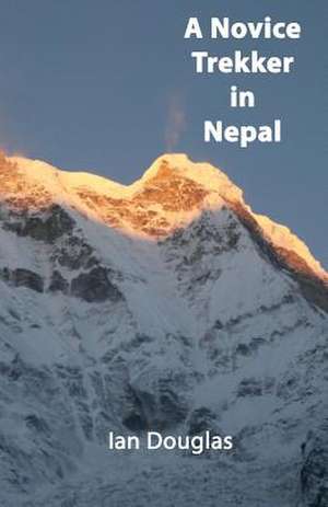 A Novice Trekker in Nepal de MR Ian J. Douglas