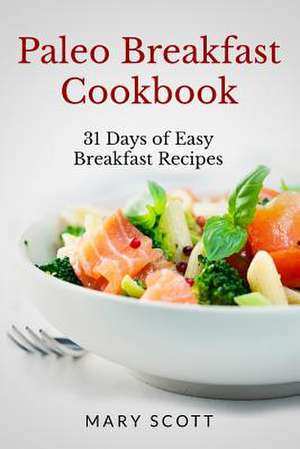 Paleo Breakfast Cookbook de Mary R. Scott