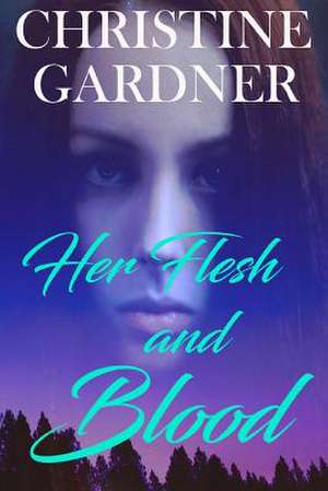 Her Flesh and Blood de Christine Gardner