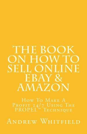 The Book on How to Sell Online Ebay & Amazon de Andrew Whitfield