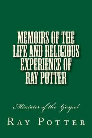 Memoirs of the Life and Religious Experience of Ray Potter de Ray Potter