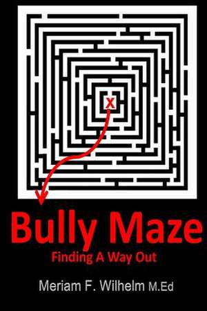 Bully Maze Finding a Way Out de Meriam F. Wilhelm M. Ed