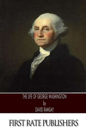 The Life of George Washington de David Ramsay