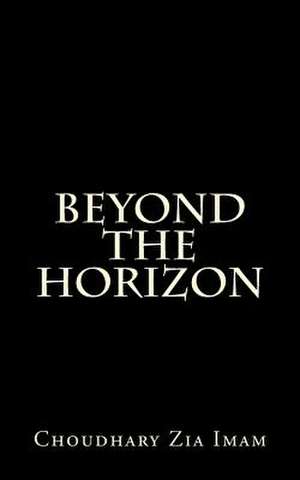 Beyond the Horizon de Choudhary Zia Imam