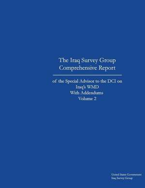 The Iraq Survey Group Comprehensive Report of the Special Advisor to the DCI on Iraq's Wmd with Addendums Volume 2 de United States Governm Iraq Survey Group