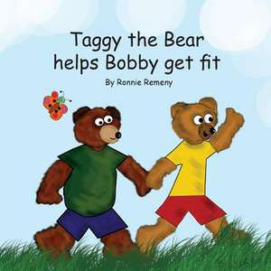 Taggy the Bear Helps Bobby Get Fit de Ronnie Remeny