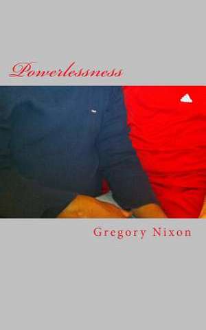 Powerlessness de Gregory C. Nixon