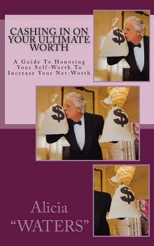 Cashing in on Your Ultimate Worth de Alicia Waters