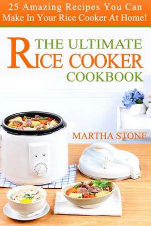 The Ultimate Rice Cooker Cookbook de Martha Stone