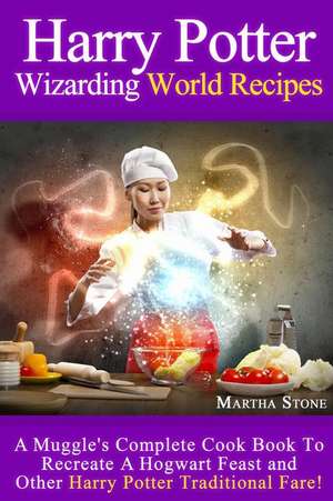 Harry Potter Wizarding World Recipes de Martha Stone