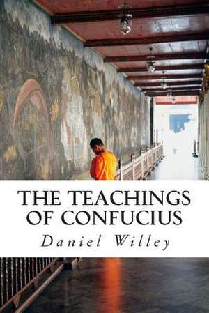 The Teachings of Confucius de Daniel Willey