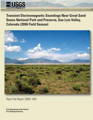 Transient Electromagnetic Soundings Near Great Sand Dunes National Park and Preserve, San Luis Valley, Colorado (2006 Field Season) de U. S. Department of the Interior