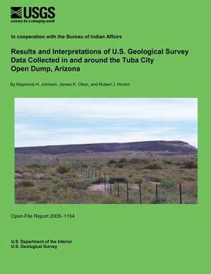 Results and Interpretations of U.S. Geological Survey Data Collected in and Around the Tuba City Open Dump, Arizona de U. S. Department of the Interior