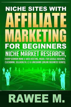 Niche Sites with Affiliate Marketing for Beginners de Rawee M