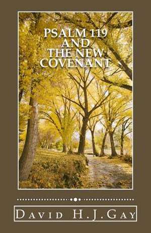 Psalm 119 and the New Covenant de David H. J. Gay