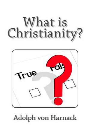 What Is Christianity? de Adolph Von Harnack