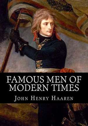 Famous Men of Modern Times de John Henry Haaren