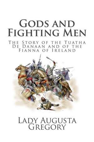 Gods and Fighting Men de Lady Augusta Gregory