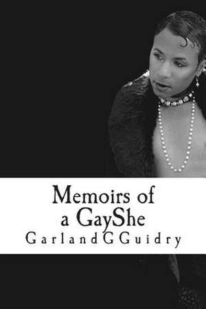 Memoirs of a Gayshe de Garland G. Guidry