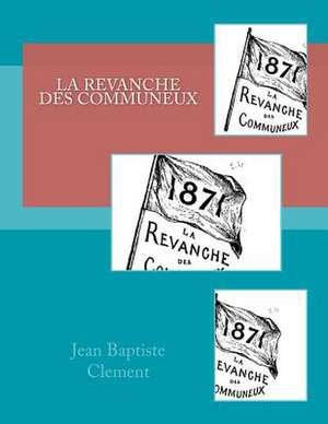 La Revanche Des Communeux de M. Jean Baptiste Clement