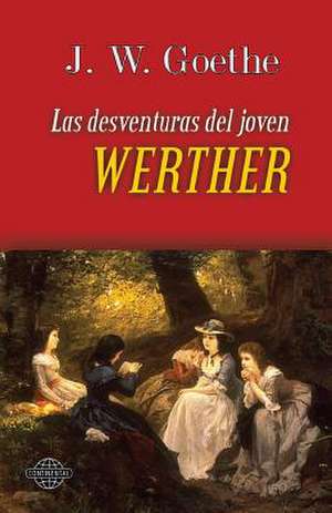 Las Desventuras del Joven Werther de W. J. Goethe