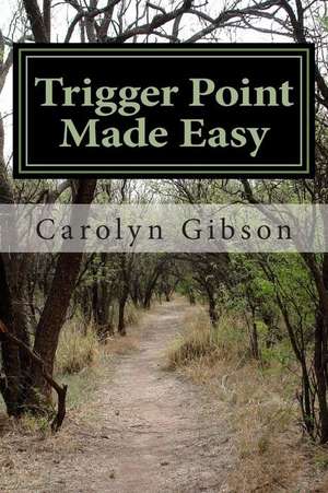 Trigger Point Made Easy de Carolyn K Gibson