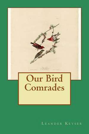 Our Bird Comrades de Leander S. Keyser