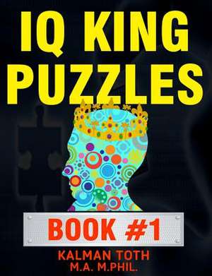 IQ King Puzzles de Kalman Toth M. a. M. Phil