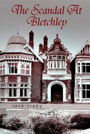 The Scandal at Bletchley de Jack Treby