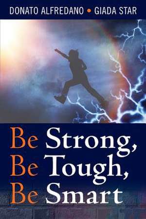 Be Strong, Be Tough, Be Smart de Donato Alfredano