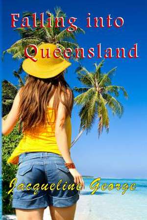 Falling Into Queensland de Jacqueline George