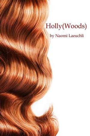 Holly(woods) de Naomi Laeuchli