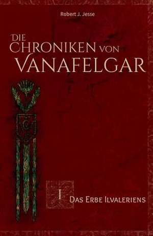 Die Chroniken Von Vanafelgar de Robert J. Jesse