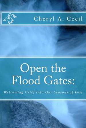 Open the Flood Gates de Cheryl A. Cecil