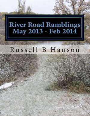 River Road Ramblings May 2013 - Feb 2014 de Russell B. Hanson