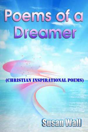 Poems of a Dreamer de Mrs Susan L. Wall