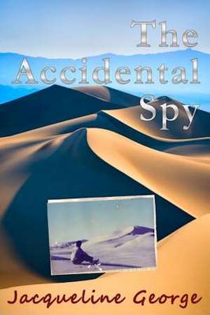 The Accidental Spy de Jacqueline George