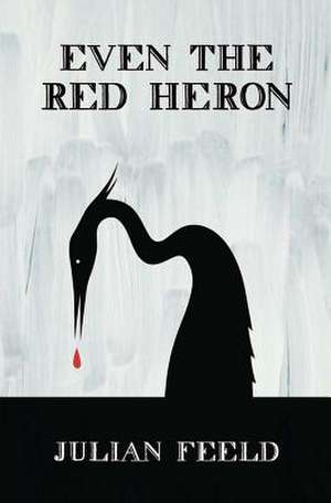 Even the Red Heron de Julian Feeld