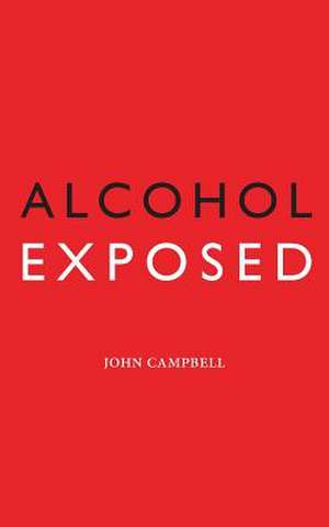 Alcohol Exposed de John Campbell