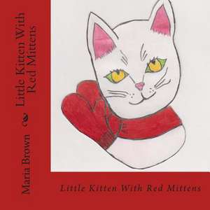 Little Kitten with Red Mittens de Maria Brown