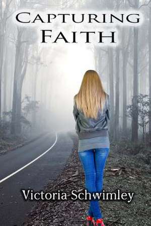 Capturing Faith de Victoria G. Schwimley