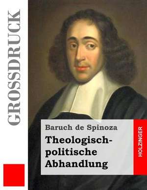 Theologisch-Politische Abhandlung (Grossdruck) de Baruch De Spinoza