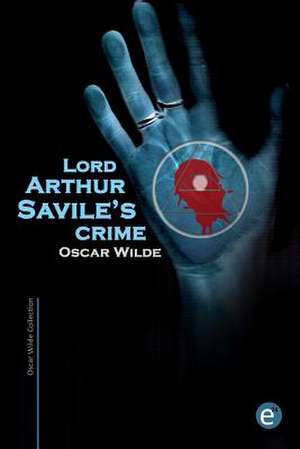 Lord Arthur Savile's Crime de Oscar Wilde