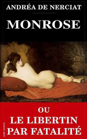 Monrose Ou Le Libertin Par Fatalite de Andrea De Nerciat