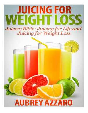 Juicing for Weight Loss de Aubrey Azzaro