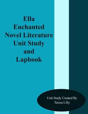 Ella Enchanted Novel Literature Unit Study and Lapbook de Teresa Ives Lilly