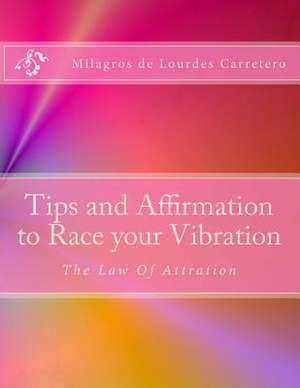 Tips and Affirmation to Race Your Vibration de Milagros De Lourdes Carretero