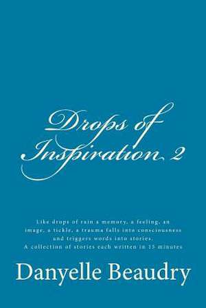 Drops of Inspiration 2 de Danyelle Beaudry