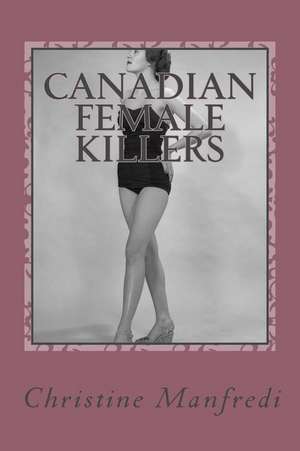 Canadian Female Killers de MS Christine L. Manfredi