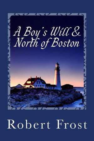 A Boy's Will & North of Boston de Robert Frost